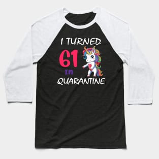 I Turned 61 in quarantine Cute Unicorn Baseball T-Shirt